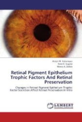 Retinal Pigment Epithelium Trophic Factors And Retinal Preservation : Changes in Retinal Pigment Epithelium Trophic Factor Secretion Affect Retinal Preservation In Vitro （2012. 192 S. 220 mm）