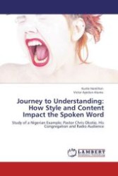 Journey to Understanding: How Style and Content Impact the Spoken Word : Study of a Nigerian Example; Pastor Chris Okotie, His Congregation and Radio Audience （Aufl. 2012. 56 S.）