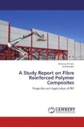 A Study Report on Fibre Reinforced Polymer Composites : Properties and Application of FRP （Aufl. 2012. 64 S. 220 mm）