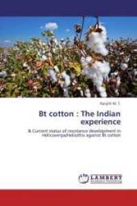 Bt cotton : The Indian experience : & Current status of resistance development in Helicoverpa/Heliothis against Bt cotton （2013. 68 S. 220 mm）