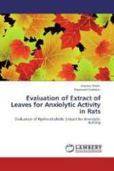 Evaluation of Extract of Leaves for Anxiolytic Activity in Rats : Evaluation of Hydro-alcoholic Extract for Anxiolytic Activity （Aufl. 2012. 56 S. 220 mm）