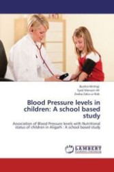 Blood Pressure levels in children: A school based study : Association of Blood Pressure levels with Nutritional status of children in Aligarh : A school based study （Aufl. 2012. 272 S.）
