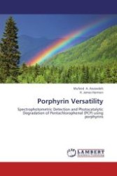 Porphyrin Versatility : Spectrophotometric Detection and Photocatalytic Degradation of Pentachlorophenol (PCP) using porphyrins （Aufl. 2012. 128 S.）