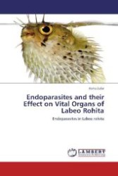Endoparasites and their Effect on Vital Organs of Labeo Rohita : Endoparasites in Labeo rohita （Aufl. 2012. 84 S. 220 mm）