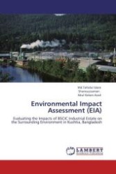 Environmental Impact Assessment (EIA) : Evaluating the Impacts of BSCIC Industrial Estate on the Surrounding Environment in Kushtia, Bangladesh （Aufl. 2012. 116 S.）