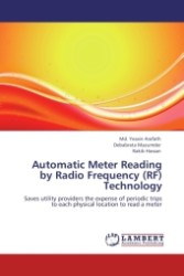 Automatic Meter Reading by Radio Frequency (RF) Technology : Saves utility providers the expense of periodic trips to each physical location to read a meter （Aufl. 2012. 84 S.）