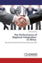 The Performance of Regional Integration in Africa : The Case of the East African Community since 1967 （Aufl. 2012. 88 S. 220 mm）