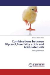 Combinations between Glycerol,Free fatty acids and Acidulated oils : Poultry Nutrition （Aufl. 2012. 120 S.）