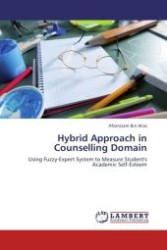 Hybrid Approach in Counselling Domain : Using Fuzzy-Expert System to Measure Student's Academic Self-Esteem （Aufl. 2012. 100 S.）