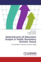 Determinants of Education Output in Public Secondary Schools: Kenya : An Education Production Function Study （2012. 140 S. 220 mm）