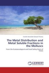 The Metal Distribution and Metal Soluble Fractions in the Molluscs : From the Ecotoxicological and Food Safety Point of Views （Aufl. 2012. 116 S.）