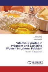 Vitamin D profile in Pregnant and Lactating Women in Lahore, Pakistan : Vitamin D - Assessment （Aufl. 2012. 72 S.）