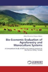 Bio-Economic Evaluation of Agroforestry and Monoculture Systems : A Comparison Study of Different Farming Systems in the Rima'a Valley, Yemen （Aufl. 2012. 312 S. 220 mm）