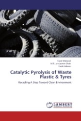 Catalytic Pyrolysis of Waste Plastic & Tyres : Recycling A Step Toward Clean Environment （Aufl. 2012. 184 S. 220 x 150 mm）