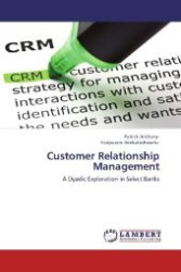 Customer Relationship Management : A Dyadic Exploration in Select Banks （Aufl. 2012. 284 S. 220 mm）