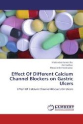 Effect Of Different Calcium Channel Blockers on Gastric Ulcers : Effect Of Calcium Channel Blockers On Ulcers （Aufl. 2012. 56 S.）