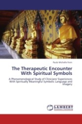 The Therapeutic Encounter With Spiritual Symbols : A Phenomenological Study of Clinicians' Experiences With Spiritually Meaningful Symbolic Language and Imagery （Aufl. 2012. 100 S.）