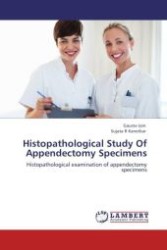 Histopathological Study Of Appendectomy Specimens : Histopathological examination of appendectomy specimens （Aufl. 2012. 156 S.）