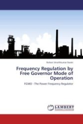 Frequency Regulation by Free Governor Mode of Operation : FGMO - The Power Frequency Regulator （Aufl. 2012. 72 S.）
