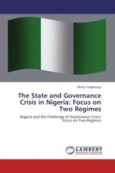 The State and Governance Crisis in Nigeria: Focus on Two Regimes : Nigeria and the Challenge of Governance Crisis: Focus on Two Regimes （Aufl. 2012. 164 S.）