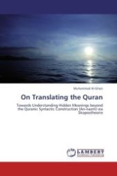 On Translating the Quran : Towards Understanding Hidden Meanings beyond the Quranic Syntactic Construction (An-nazm) via Skopostheorie （Aufl. 2012. 312 S.）