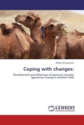 Coping with changes: : Resettlement and Dilemmas of pastoral nomadic Igorareine Tuareg in northern Mali （Aufl. 2012. 92 S.）