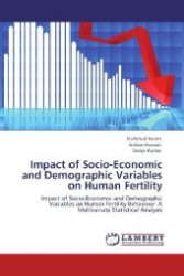 Impact of Socio-Economic and Demographic Variables on Human Fertility : Impact of Socio-Economic and Demographic Variables on Human Fertility Behaviour: A Multivariate Statistical Analysis （Aufl. 2012. 196 S. 220 mm）