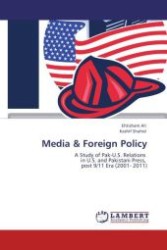 Media & Foreign Policy : A Study of Pak-U.S. Relations in U.S. and Pakistani Press, post 9/11 Era (2001- 2011) （Aufl. 2012. 192 S.）