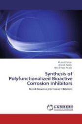 Synthesis of Polyfunctionalized Bioactive Corrosion Inhibitors : Novel Bioactive Corrosion Inhibitors （Aufl. 2012. 232 S. 220 mm）