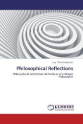 Philosophical Reflections : Philosophical Reflections: Reflections of a Minute Philosopher （2012. 268 S. 220 mm）