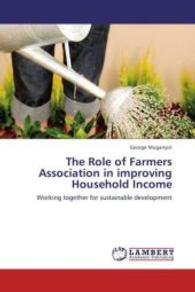 The Role of Farmers Association in improving Household Income : Working together for sustainable development （Aufl. 2012. 132 S. 220 mm）