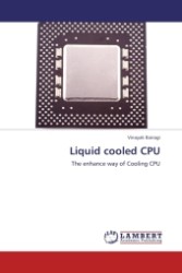 Liquid cooled CPU : The enhance way of Cooling CPU （Aufl. 2012. 76 S.）
