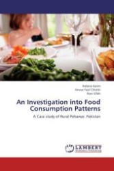 An Investigation into Food Consumption Patterns : A Case study of Rural Pehawar, Pakistan （Aufl. 2012. 60 S.）