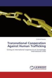 Transnational Cooperation Against Human Trafficking : Giving an international response to an increasingly international crime （Aufl. 2012. 80 S.）