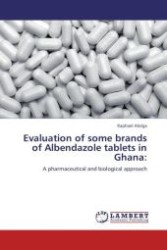 Evaluation of some brands of Albendazole tablets in Ghana: : A pharmaceutical and biological approach （Aufl. 2012. 120 S. 220 x 150 mm）