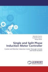 Single and Split Phase Induction Motor Controller : Contol and Monitor Induction motor through remote and local location （Aufl. 2012. 88 S.）