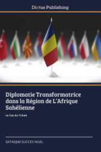 Diplomatie Transformatrice dans la Région de L'Afrique Sahélienne : Le Cas du Tchad （2024. 400 S. 220 mm）