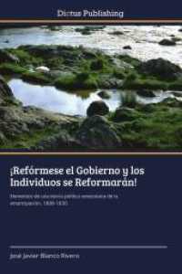 ¡Refórmese el Gobierno y los Individuos se Reformarán! : Elementos de una teoría política venezolana de la emancipación, 1808-1830 （2013. 504 S. 220 mm）