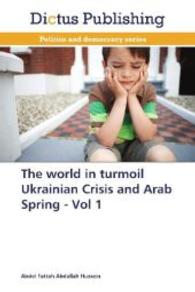 The world in turmoil Ukrainian Crisis and Arab Spring - Vol 1 （2014. 76 S. 220 mm）