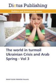 The world in turmoil Ukrainian Crisis and Arab Spring - Vol 3 （2014. 108 S. 220 mm）