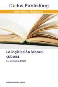 La legislación laboral cubana : Su actualización （2015. 100 S. 220 mm）