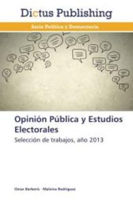 Opinión Pública y Estudios Electorales : Selección de trabajos, año 2013 （2014. 180 S. 220 mm）