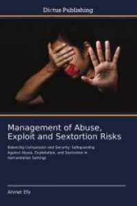 Management of Abuse, Exploit and Sextortion Risks : Balancing Compassion and Security: Safeguarding Against Abuse, Exploitation, and Sextortion in Humanitarian Settings （2023. 248 S. 220 mm）