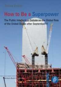 How to Be a Superpower : The Public Intellectual Debate on the Global Role of the United States after September 11 （2012. 303 S. 210 mm）