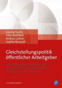 Gleichstellungspolitik öffentlicher Arbeitgeber : Betriebliche Gleichstellung in den Bundesverwaltungen Deutschlands, Österreichs und der Schweiz （2016. 254 S. 210 mm）