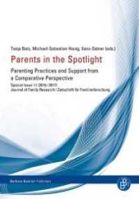 Parents in the Spotlight : Parenting Practices and Support from a Comparative Perspective (Zeitschrift für Familienforschung 11) （2017. 351 S. 240 mm）