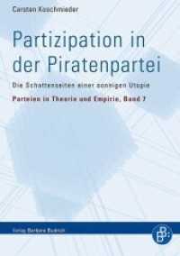Partizipation in der Piratenpartei : Die Schattenseiten einer sonnigen Utopie (Parteien in Theorie und Empirie 7) （2016. 188 S. 210 mm）