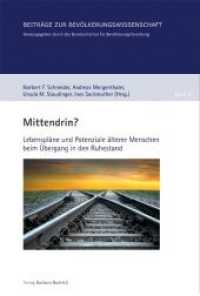 Mittendrin? Lebenspläne und Potenziale älterer Menschen beim Übergang in den Ruhestand (Beiträge zur Bevölkerungswissenschaft 47) （2014. 273 S. 240 mm）