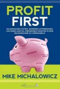 Profit First : Ein einfaches System， jedwedes Unternehmen von einem kapitalfressenden Monster in eine Geldmaschine zu verwandeln