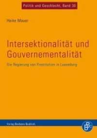 Intersektionalität und Gouvernementalität : Die Regierung von Prostitution in Luxemburg (Politik und Geschlecht 30) （2017. 418 S. 210 mm）